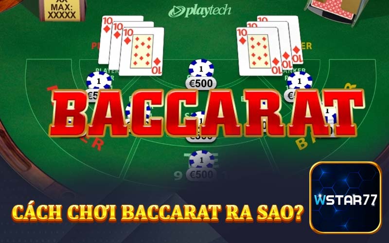 Cách chơi Baccarat ra sao?